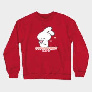 Share the Love: Somebunny Loves You! Crewneck Sweatshirt